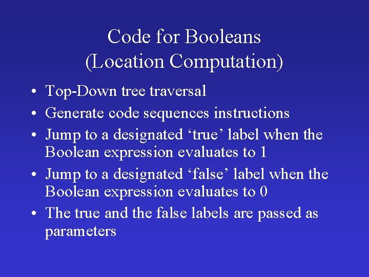 Code for Booleans (Location Computation) • Top-Down tree traversal • Generate code sequences instructions