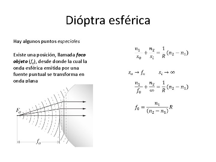 Dióptra esférica Hay algunos puntos especiales Existe una posición, llamada foco objeto (fo), desde