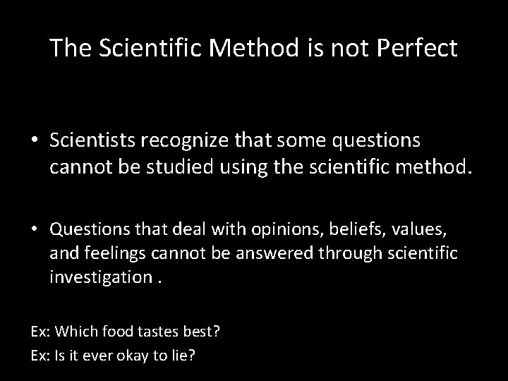 The Scientific Method is not Perfect • Scientists recognize that some questions cannot be