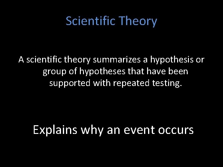 Scientific Theory A scientific theory summarizes a hypothesis or group of hypotheses that have