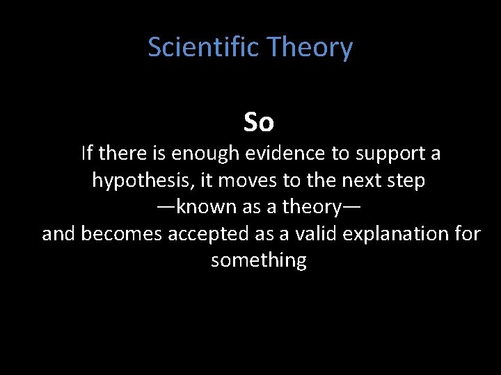 Scientific Theory So If there is enough evidence to support a hypothesis, it moves