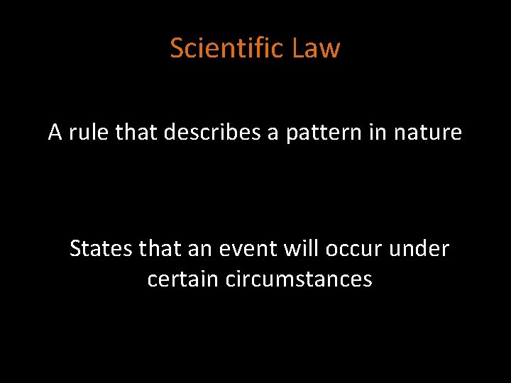 Scientific Law A rule that describes a pattern in nature States that an event