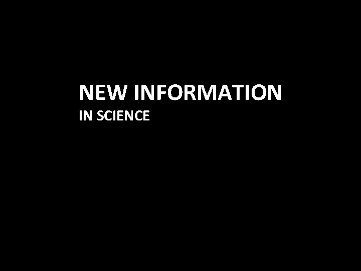 NEW INFORMATION IN SCIENCE 