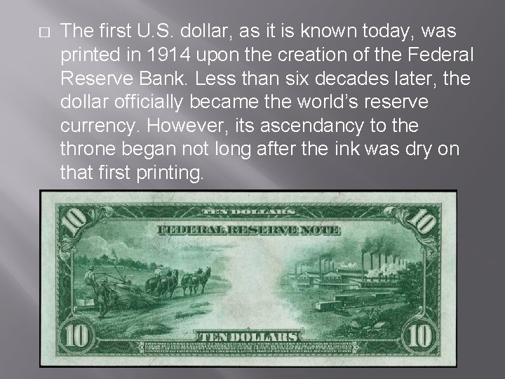 � The first U. S. dollar, as it is known today, was printed in