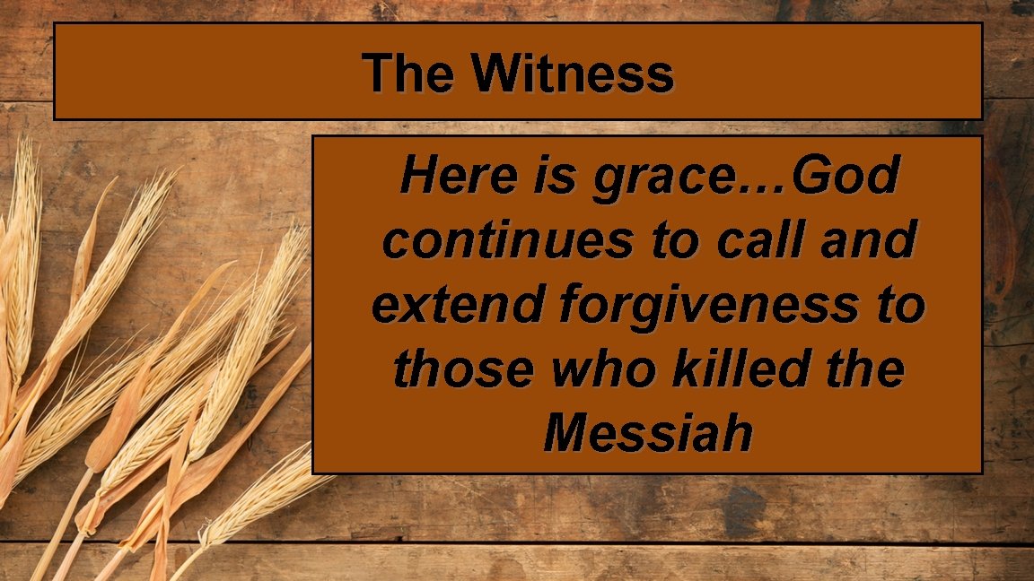 The Witness Here is grace…God continues to call and extend forgiveness to those who