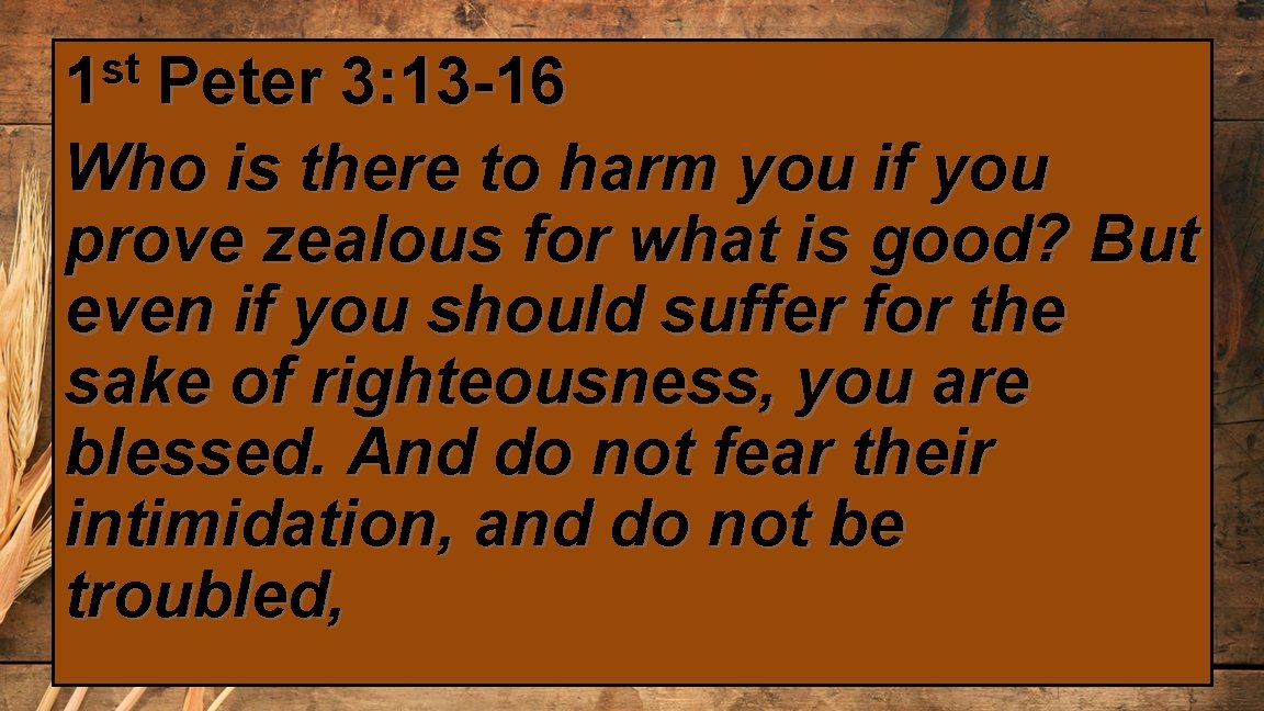 st 1 Peter 3: 13 -16 Who is there to harm you if you