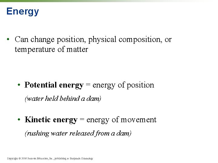 Energy • Can change position, physical composition, or temperature of matter • Potential energy
