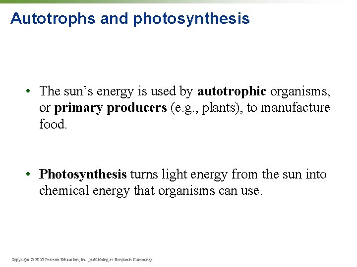 Autotrophs and photosynthesis • The sun’s energy is used by autotrophic organisms, or primary