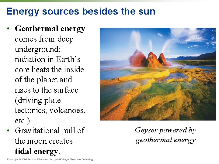 Energy sources besides the sun • Geothermal energy comes from deep underground; radiation in