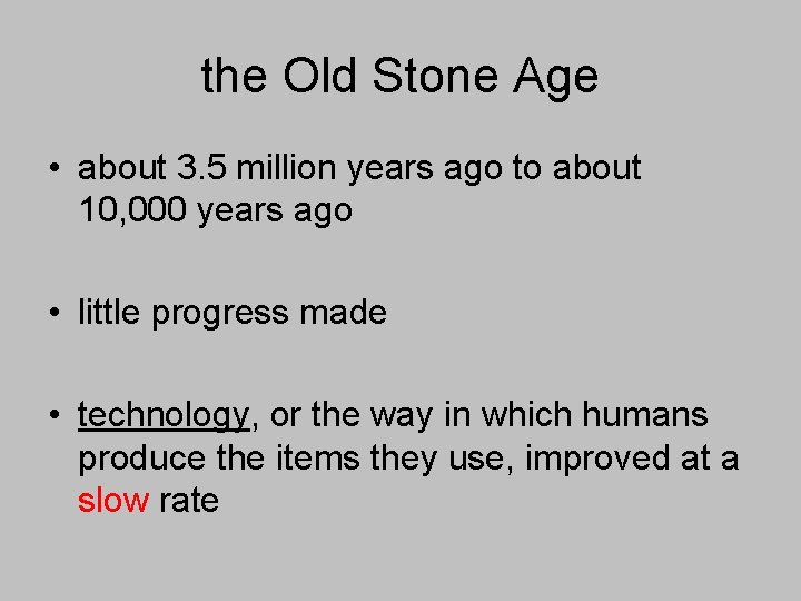the Old Stone Age • about 3. 5 million years ago to about 10,