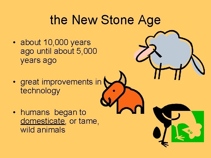 the New Stone Age • about 10, 000 years ago until about 5, 000