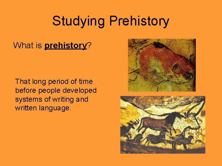Studying Prehistory What is prehistory? That long period of time before people developed systems