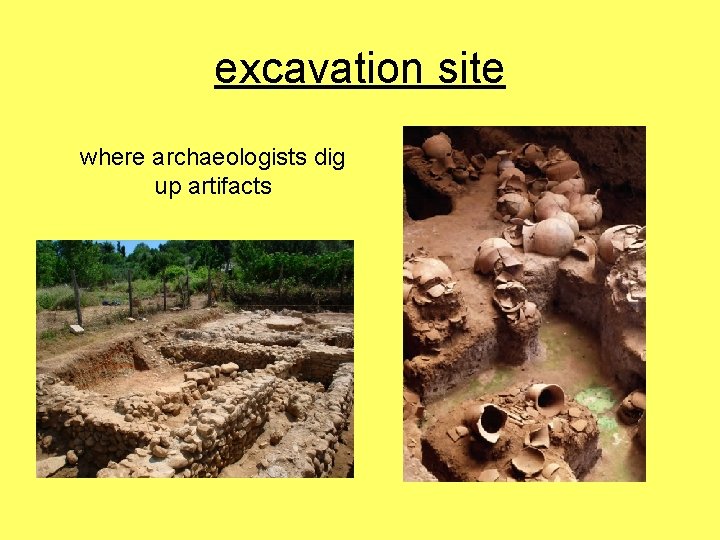 excavation site where archaeologists dig up artifacts 