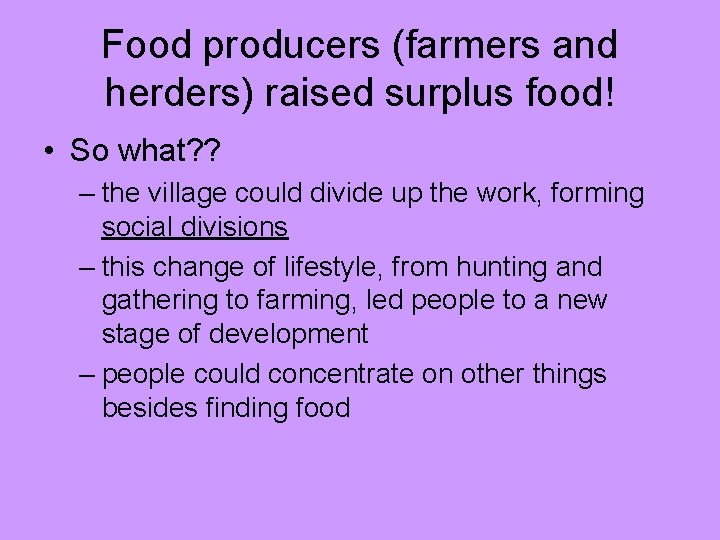 Food producers (farmers and herders) raised surplus food! • So what? ? – the