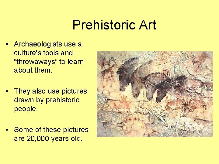 Prehistoric Art • Archaeologists use a culture’s tools and “throwaways” to learn about them.