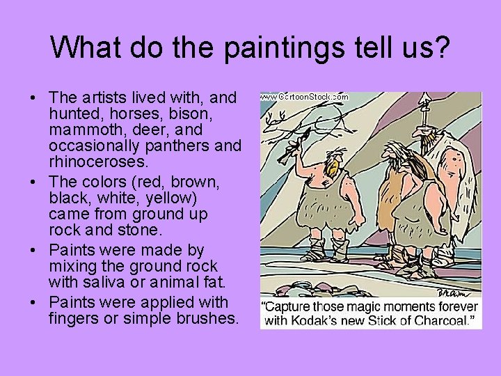 What do the paintings tell us? • The artists lived with, and hunted, horses,