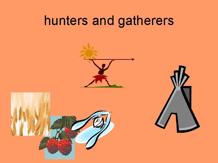 hunters and gatherers 