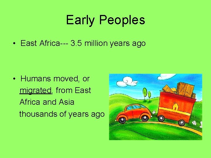 Early Peoples • East Africa--- 3. 5 million years ago • Humans moved, or