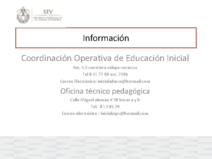 Información Coordinación Operativa de Educación Inicial Km. 4. 5 carretera xalapa-veracruz Tel 8 41