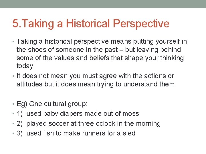 5. Taking a Historical Perspective • Taking a historical perspective means putting yourself in