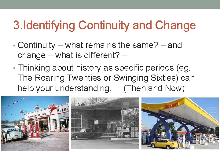 3. Identifying Continuity and Change • Continuity – what remains the same? – and