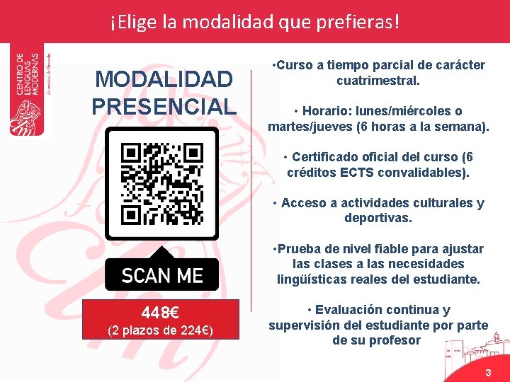 ¡Elige la modalidad que prefieras! MODALIDAD PRESENCIAL • Curso a tiempo parcial de carácter