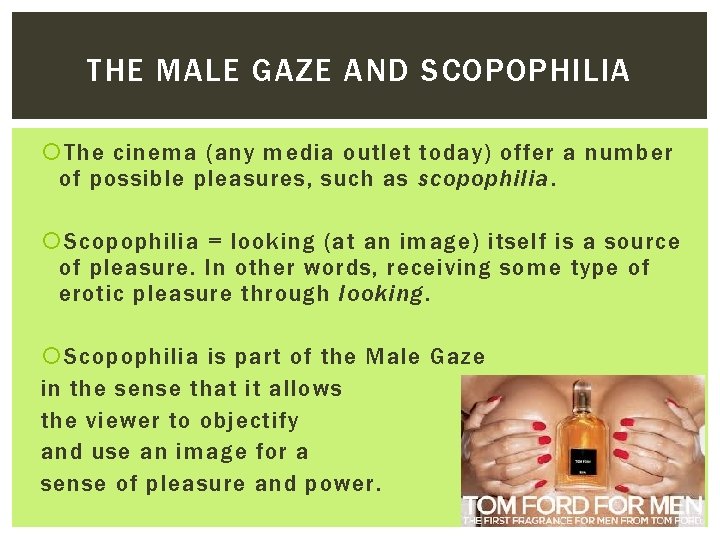 THE MALE GAZE AND SCOPOPHILIA The cinema (any media outlet today) offer a number