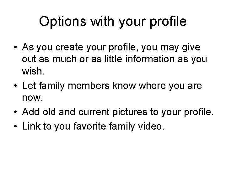 Options with your profile • As you create your profile, you may give out