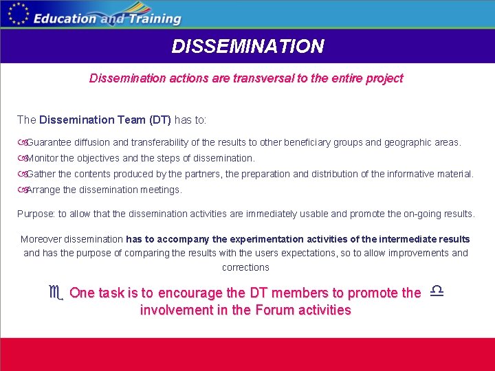 DISSEMINATION Dissemination actions are transversal to the entire project The Dissemination Team (DT) has