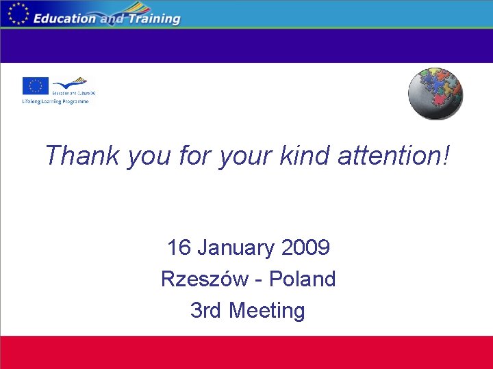 Thank you for your kind attention! 16 January 2009 Rzeszów - Poland 3 rd