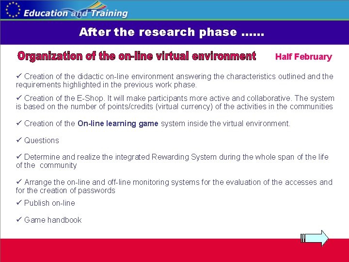 After the research phase …… Half February ü Creation of the didactic on-line environment