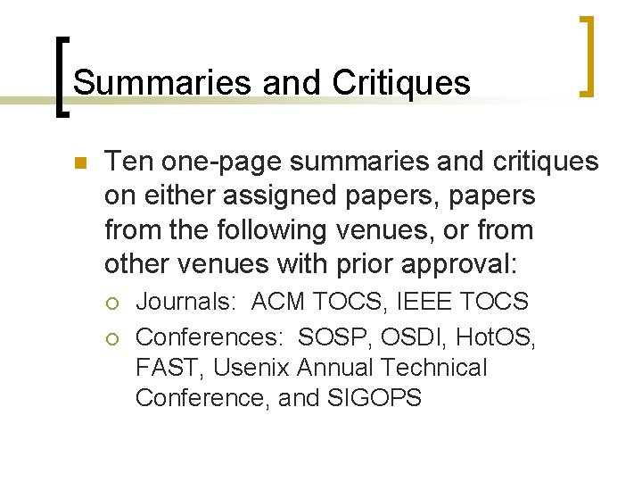 Summaries and Critiques n Ten one-page summaries and critiques on either assigned papers, papers