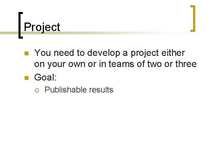 Project n n You need to develop a project either on your own or