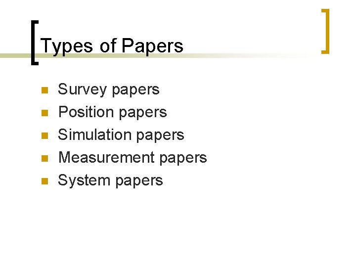 Types of Papers n n n Survey papers Position papers Simulation papers Measurement papers