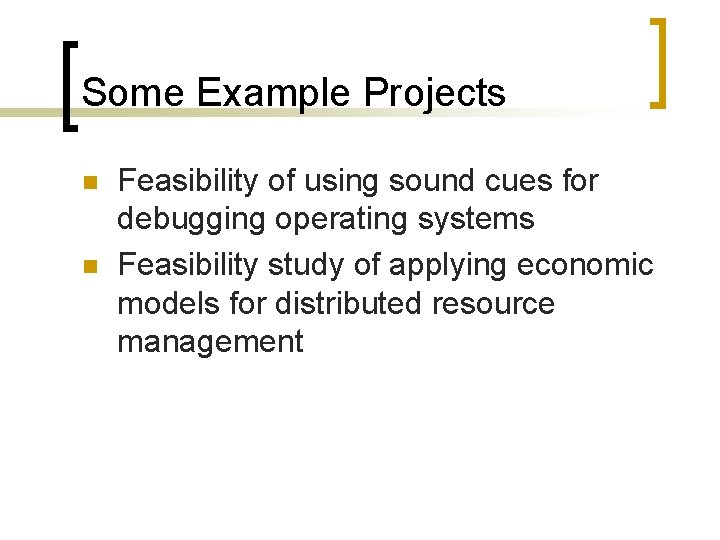 Some Example Projects n n Feasibility of using sound cues for debugging operating systems