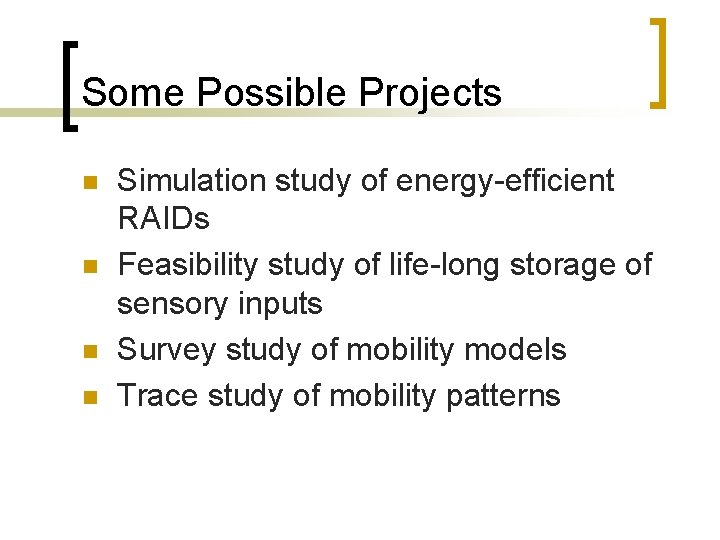 Some Possible Projects n n Simulation study of energy-efficient RAIDs Feasibility study of life-long