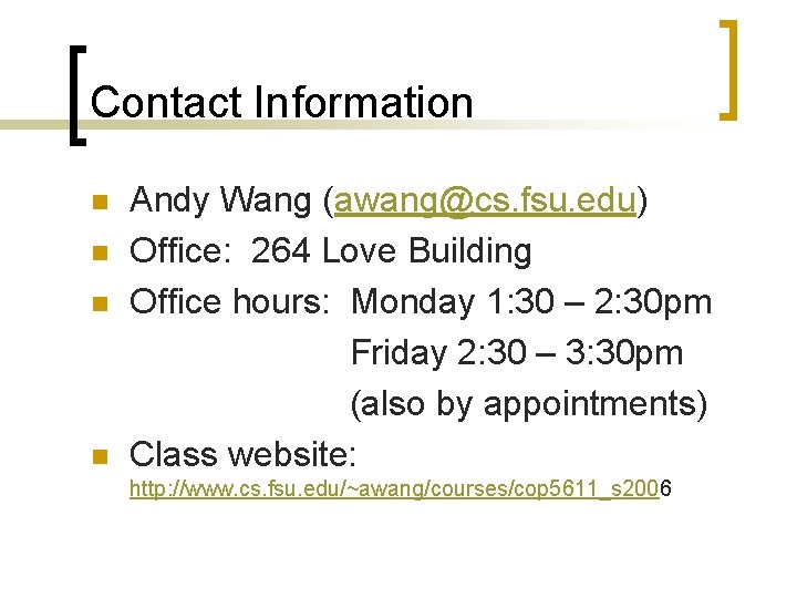 Contact Information n n Andy Wang (awang@cs. fsu. edu) Office: 264 Love Building Office