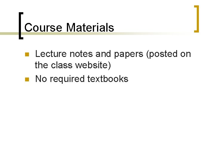 Course Materials n n Lecture notes and papers (posted on the class website) No