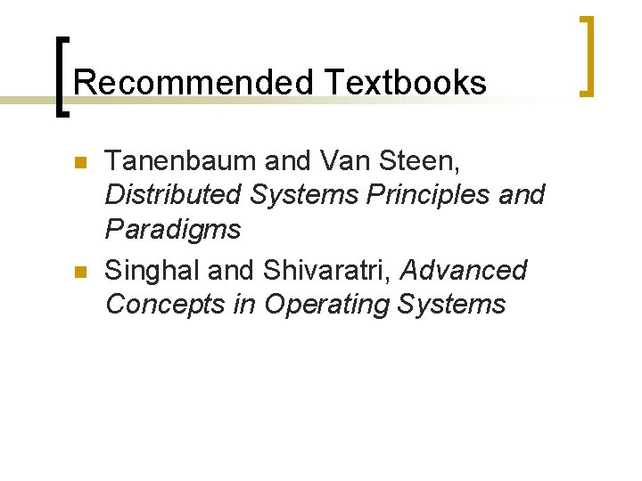 Recommended Textbooks n n Tanenbaum and Van Steen, Distributed Systems Principles and Paradigms Singhal