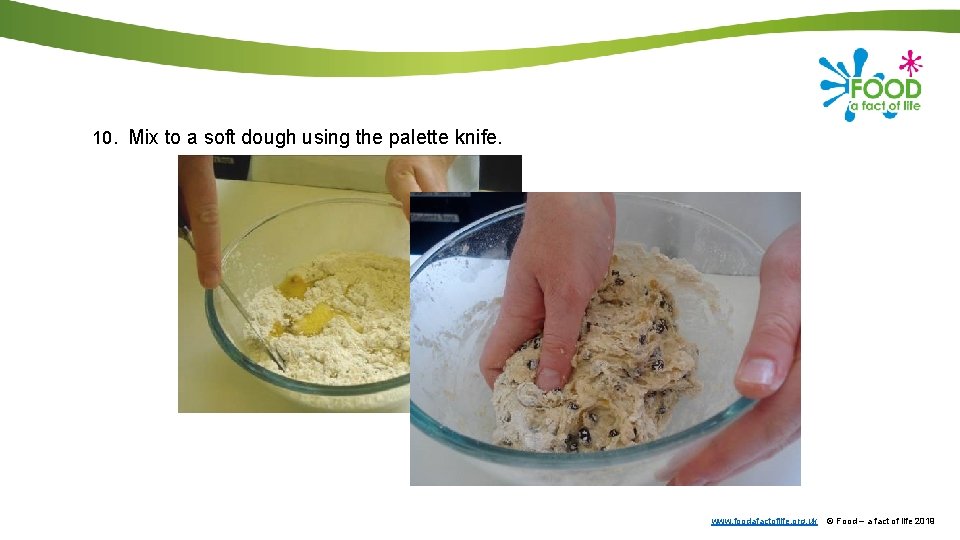 10. Mix to a soft dough using the palette knife. www. foodafactoflife. org. uk