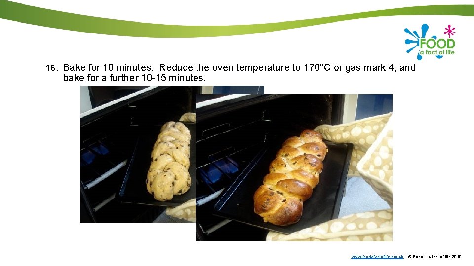 16. Bake for 10 minutes. Reduce the oven temperature to 170°C or gas mark