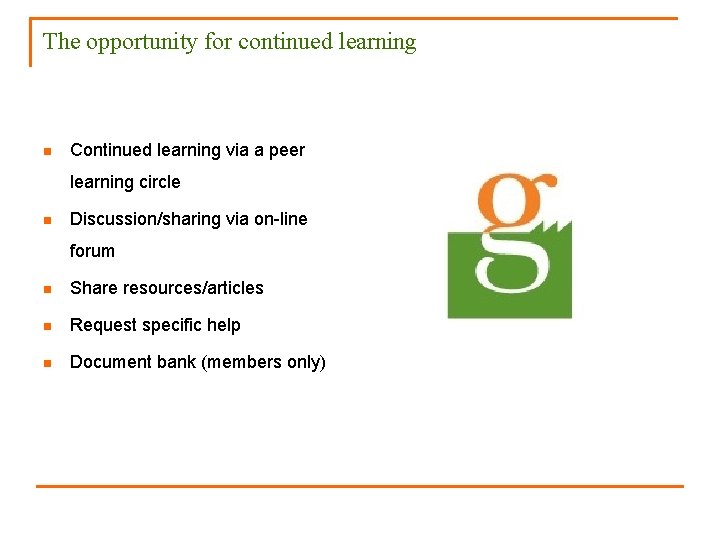 The opportunity for continued learning n Continued learning via a peer learning circle n
