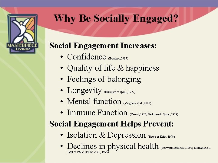 Why Be Socially Engaged? Social Engagement Increases: • Confidence • Quality of life &