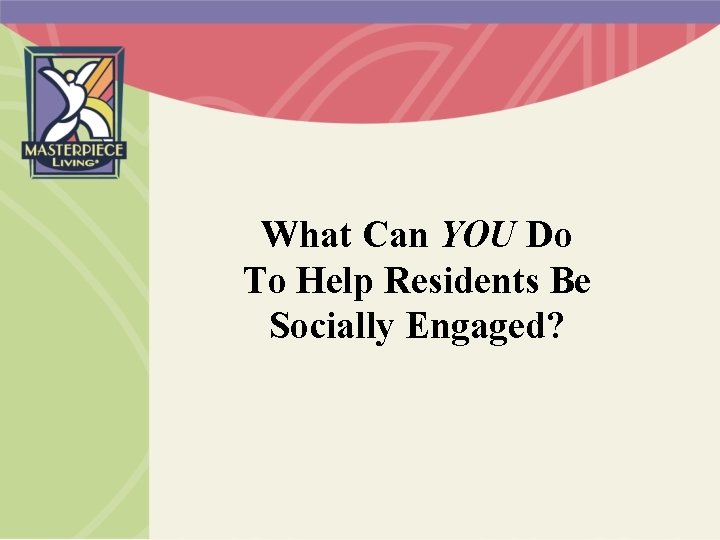 What Can YOU Do To Help Residents Be Socially Engaged? 