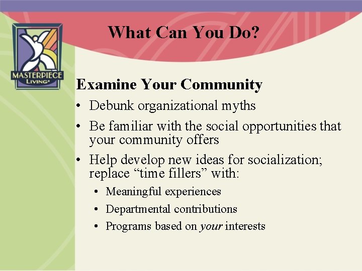 What Can You Do? Examine Your Community • Debunk organizational myths • Be familiar