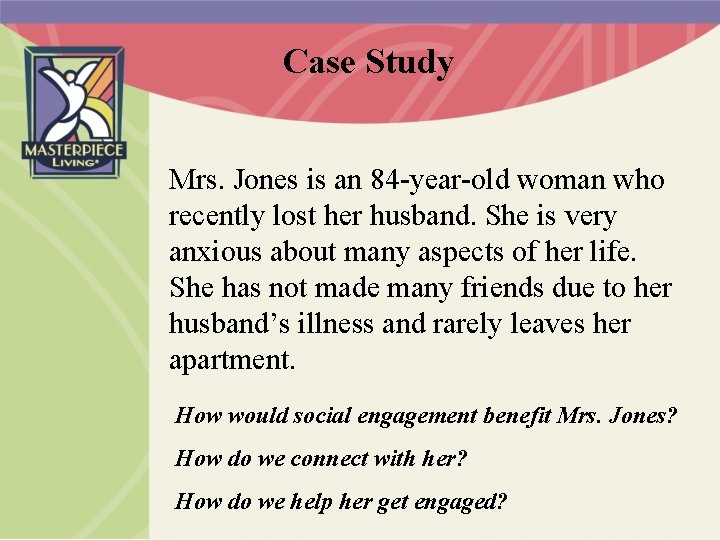 Case Study Mrs. Jones is an 84 -year-old woman who recently lost her husband.