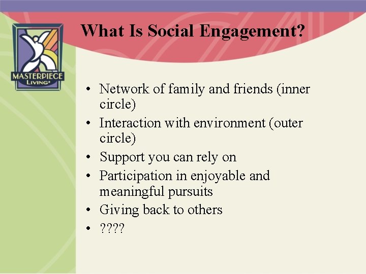 What Is Social Engagement? • Network of family and friends (inner circle) • Interaction