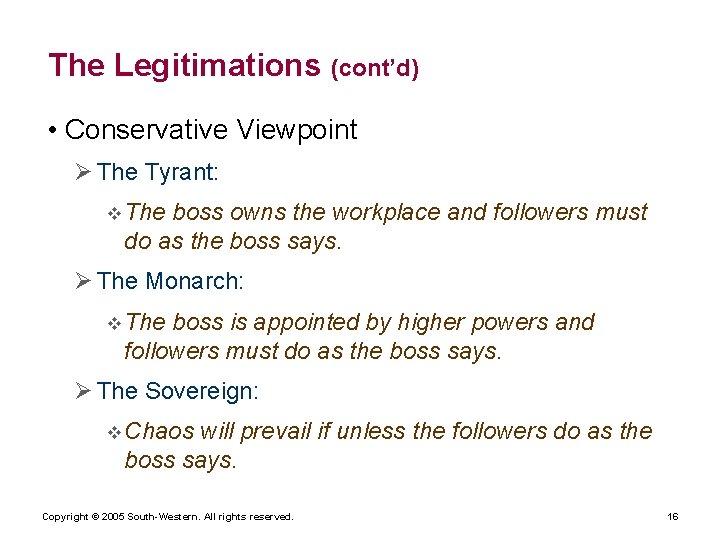 The Legitimations (cont’d) • Conservative Viewpoint Ø The Tyrant: v The boss owns the