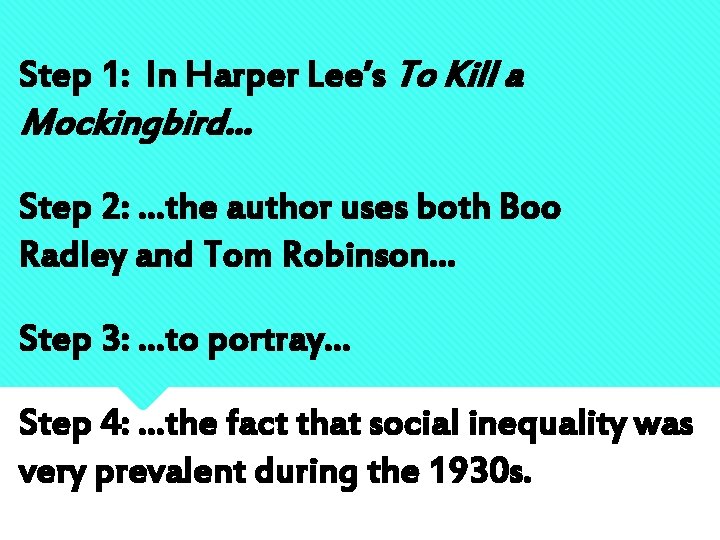 Step 1: In Harper Lee’s To Kill a Mockingbird… Step 2: …the author uses