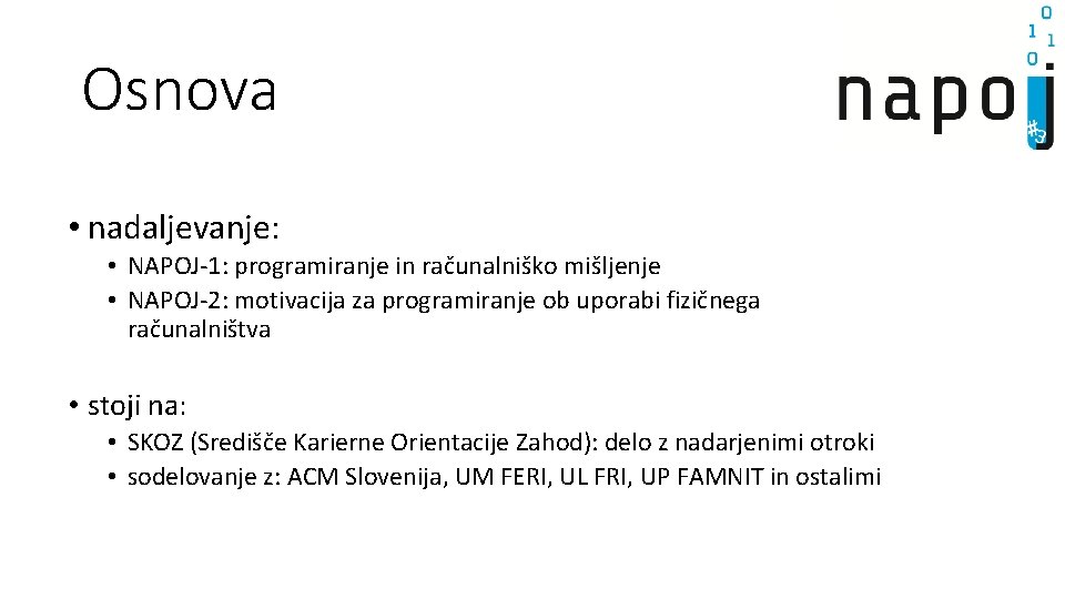 Osnova • nadaljevanje: • NAPOJ-1: programiranje in računalniško mišljenje • NAPOJ-2: motivacija za programiranje